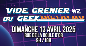 Vide grenier du geek #2 - Romilly-sur-Seine